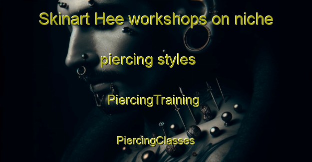 Skinart Hee workshops on niche piercing styles | #PiercingTraining #PiercingClasses #SkinartTraining-Sweden