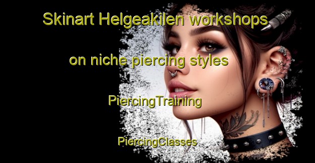 Skinart Helgeakilen workshops on niche piercing styles | #PiercingTraining #PiercingClasses #SkinartTraining-Sweden