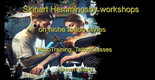 Skinart Hemmingsby workshops on niche tattoo styles | TattooTraining | TattooClasses | SkinartTraining-Sweden