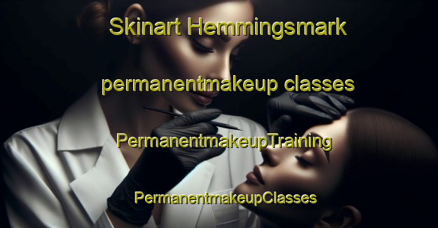 Skinart Hemmingsmark permanentmakeup classes | PermanentmakeupTraining | PermanentmakeupClasses | SkinartTraining-Sweden