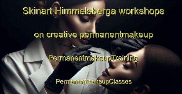 Skinart Himmelsberga workshops on creative permanentmakeup | PermanentmakeupTraining | PermanentmakeupClasses | SkinartTraining-Sweden