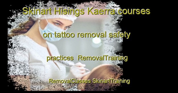 Skinart Hisings Kaerra courses on tattoo removal safety practices | #RemovalTraining #RemovalClasses #SkinartTraining-Sweden