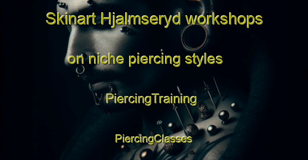 Skinart Hjalmseryd workshops on niche piercing styles | #PiercingTraining #PiercingClasses #SkinartTraining-Sweden