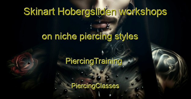 Skinart Hobergsliden workshops on niche piercing styles | #PiercingTraining #PiercingClasses #SkinartTraining-Sweden