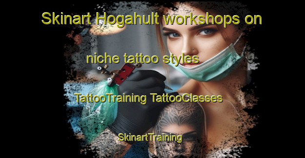 Skinart Hogahult workshops on niche tattoo styles | #TattooTraining #TattooClasses #SkinartTraining-Sweden