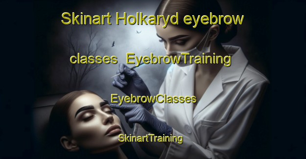 Skinart Holkaryd eyebrow classes | EyebrowTraining | EyebrowClasses | SkinartTraining-Sweden