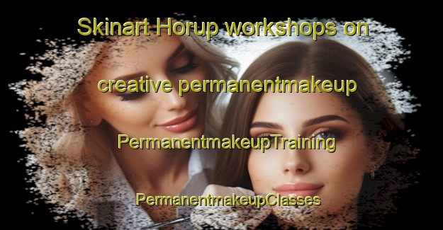 Skinart Horup workshops on creative permanentmakeup | PermanentmakeupTraining | PermanentmakeupClasses | SkinartTraining-Sweden