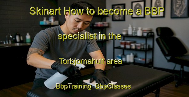 Skinart How to become a BBP specialist in the Torbjornahult area | BbpTraining | BbpClasses | SkinartTraining-Sweden