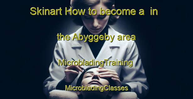 Skinart How to become a  in the Abyggeby area | #MicrobladingTraining #MicrobladingClasses #SkinartTraining-Sweden