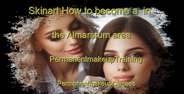 Skinart How to become a  in the Almarsrum area | #PermanentmakeupTraining #PermanentmakeupClasses #SkinartTraining-Sweden