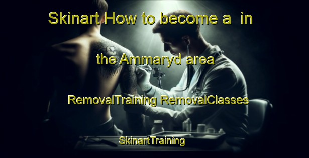 Skinart How to become a  in the Ammaryd area | #RemovalTraining #RemovalClasses #SkinartTraining-Sweden