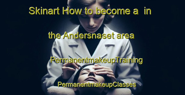 Skinart How to become a  in the Andersnaset area | #PermanentmakeupTraining #PermanentmakeupClasses #SkinartTraining-Sweden