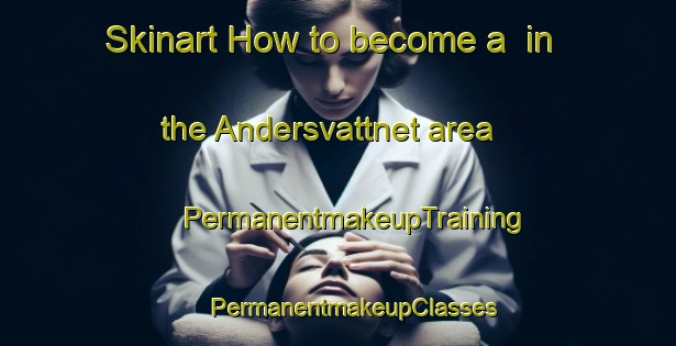 Skinart How to become a  in the Andersvattnet area | #PermanentmakeupTraining #PermanentmakeupClasses #SkinartTraining-Sweden