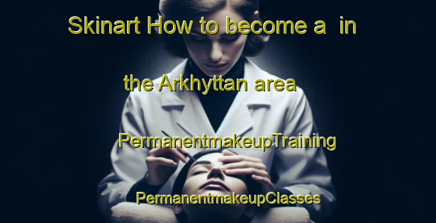 Skinart How to become a  in the Arkhyttan area | #PermanentmakeupTraining #PermanentmakeupClasses #SkinartTraining-Sweden