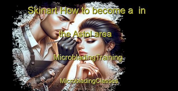 Skinart How to become a  in the Astol area | #MicrobladingTraining #MicrobladingClasses #SkinartTraining-Sweden