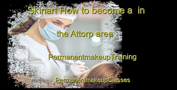 Skinart How to become a  in the Attorp area | #PermanentmakeupTraining #PermanentmakeupClasses #SkinartTraining-Sweden