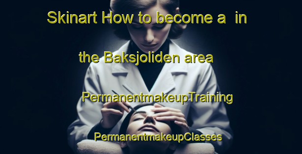 Skinart How to become a  in the Baksjoliden area | #PermanentmakeupTraining #PermanentmakeupClasses #SkinartTraining-Sweden