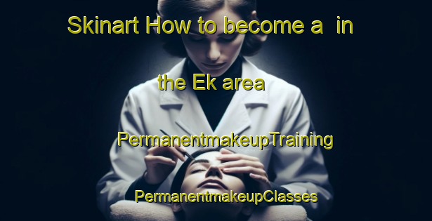 Skinart How to become a  in the Ek area | #PermanentmakeupTraining #PermanentmakeupClasses #SkinartTraining-Sweden