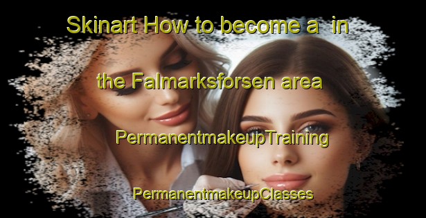 Skinart How to become a  in the Falmarksforsen area | #PermanentmakeupTraining #PermanentmakeupClasses #SkinartTraining-Sweden