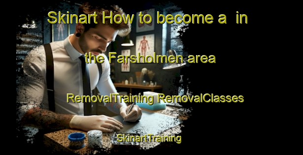 Skinart How to become a  in the Farsholmen area | #RemovalTraining #RemovalClasses #SkinartTraining-Sweden