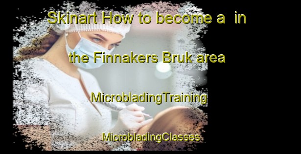 Skinart How to become a  in the Finnakers Bruk area | #MicrobladingTraining #MicrobladingClasses #SkinartTraining-Sweden