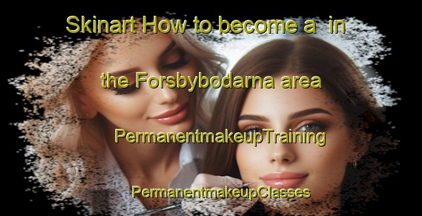 Skinart How to become a  in the Forsbybodarna area | #PermanentmakeupTraining #PermanentmakeupClasses #SkinartTraining-Sweden