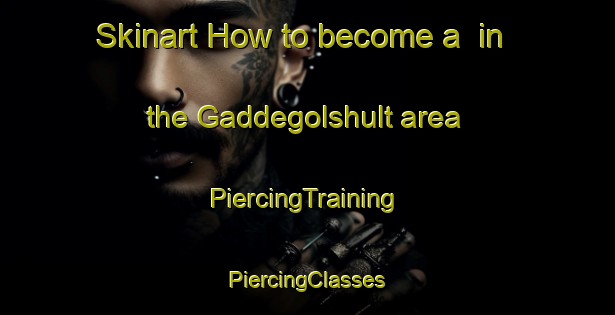 Skinart How to become a  in the Gaddegolshult area | #PiercingTraining #PiercingClasses #SkinartTraining-Sweden