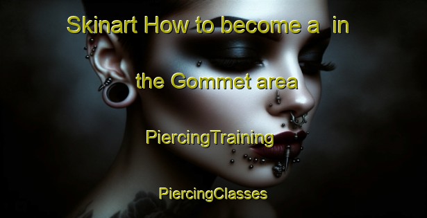 Skinart How to become a  in the Gommet area | #PiercingTraining #PiercingClasses #SkinartTraining-Sweden