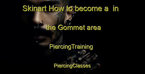 Skinart How to become a  in the Gommet area | #PiercingTraining #PiercingClasses #SkinartTraining-Sweden