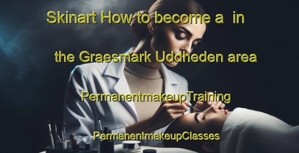 Skinart How to become a  in the Graesmark Uddheden area | #PermanentmakeupTraining #PermanentmakeupClasses #SkinartTraining-Sweden