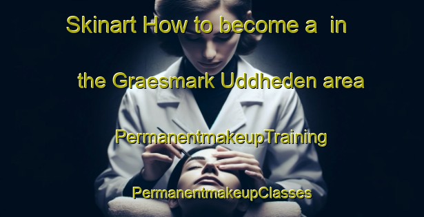 Skinart How to become a  in the Graesmark Uddheden area | #PermanentmakeupTraining #PermanentmakeupClasses #SkinartTraining-Sweden