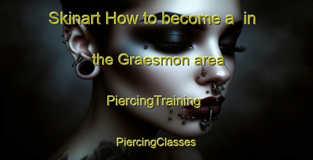 Skinart How to become a  in the Graesmon area | #PiercingTraining #PiercingClasses #SkinartTraining-Sweden