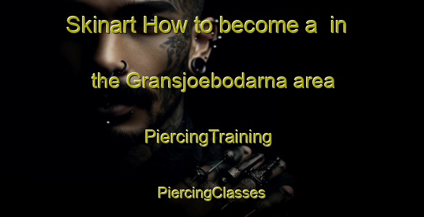 Skinart How to become a  in the Gransjoebodarna area | #PiercingTraining #PiercingClasses #SkinartTraining-Sweden