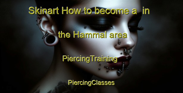 Skinart How to become a  in the Hammal area | #PiercingTraining #PiercingClasses #SkinartTraining-Sweden