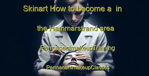 Skinart How to become a  in the Hammarstrand area | #PermanentmakeupTraining #PermanentmakeupClasses #SkinartTraining-Sweden