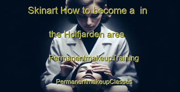 Skinart How to become a  in the Holfjarden area | #PermanentmakeupTraining #PermanentmakeupClasses #SkinartTraining-Sweden