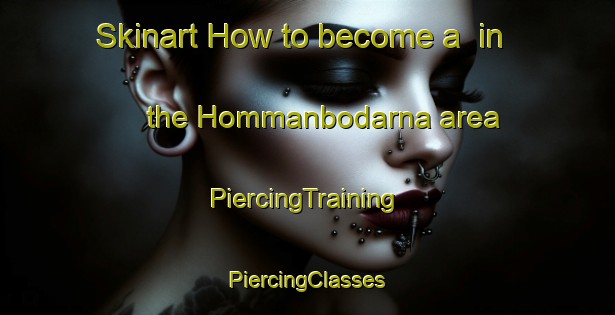 Skinart How to become a  in the Hommanbodarna area | #PiercingTraining #PiercingClasses #SkinartTraining-Sweden