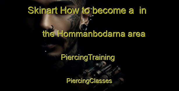 Skinart How to become a  in the Hommanbodarna area | #PiercingTraining #PiercingClasses #SkinartTraining-Sweden