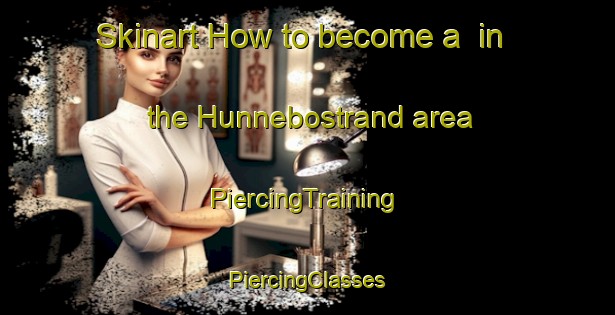 Skinart How to become a  in the Hunnebostrand area | #PiercingTraining #PiercingClasses #SkinartTraining-Sweden