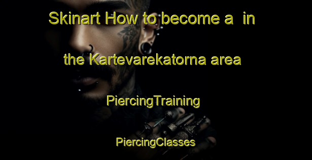 Skinart How to become a  in the Kartevarekatorna area | #PiercingTraining #PiercingClasses #SkinartTraining-Sweden