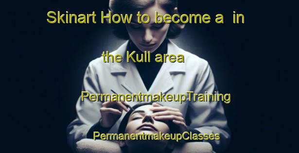 Skinart How to become a  in the Kull area | #PermanentmakeupTraining #PermanentmakeupClasses #SkinartTraining-Sweden