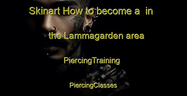 Skinart How to become a  in the Lammagarden area | #PiercingTraining #PiercingClasses #SkinartTraining-Sweden