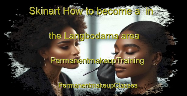 Skinart How to become a  in the Langbodarna area | #PermanentmakeupTraining #PermanentmakeupClasses #SkinartTraining-Sweden