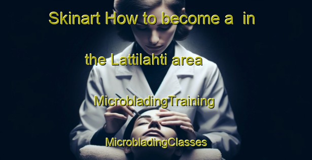 Skinart How to become a  in the Lattilahti area | #MicrobladingTraining #MicrobladingClasses #SkinartTraining-Sweden