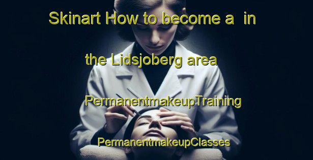 Skinart How to become a  in the Lidsjoberg area | #PermanentmakeupTraining #PermanentmakeupClasses #SkinartTraining-Sweden