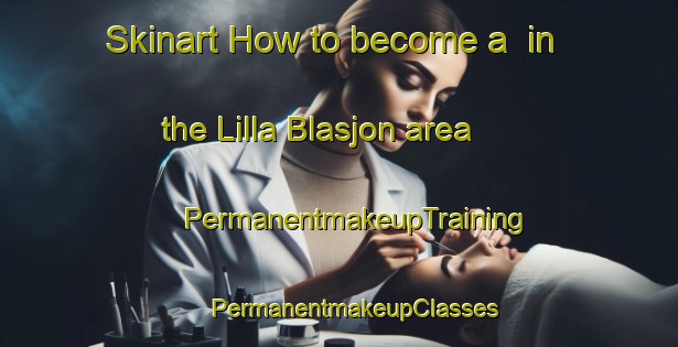 Skinart How to become a  in the Lilla Blasjon area | #PermanentmakeupTraining #PermanentmakeupClasses #SkinartTraining-Sweden