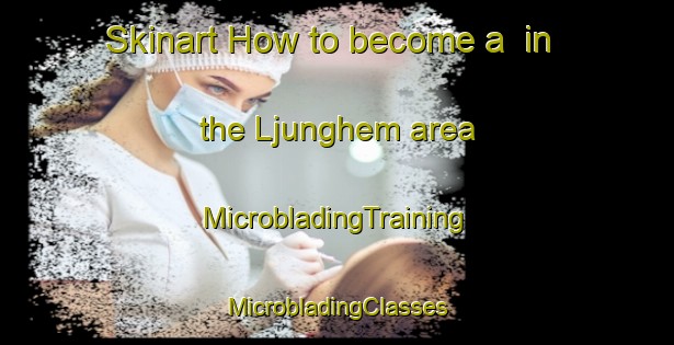 Skinart How to become a  in the Ljunghem area | #MicrobladingTraining #MicrobladingClasses #SkinartTraining-Sweden