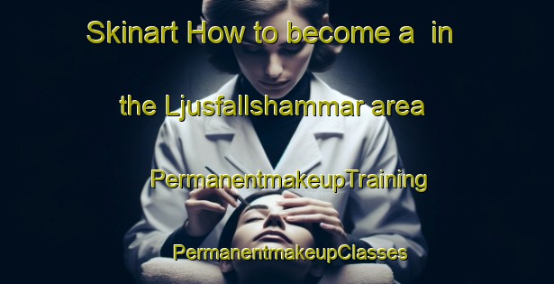 Skinart How to become a  in the Ljusfallshammar area | #PermanentmakeupTraining #PermanentmakeupClasses #SkinartTraining-Sweden