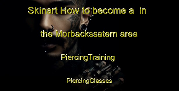 Skinart How to become a  in the Morbackssatern area | #PiercingTraining #PiercingClasses #SkinartTraining-Sweden