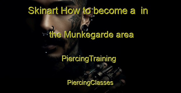 Skinart How to become a  in the Munkegarde area | #PiercingTraining #PiercingClasses #SkinartTraining-Sweden